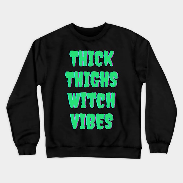 Thick Thighs Witch Vibes Halloween Themed Apparel Crewneck Sweatshirt by Grove Designs